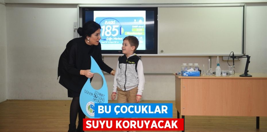 Bu çocuklar suyu koruyacak