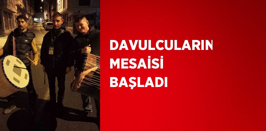 DAVULCULARIN MESAİSİ BAŞLADI