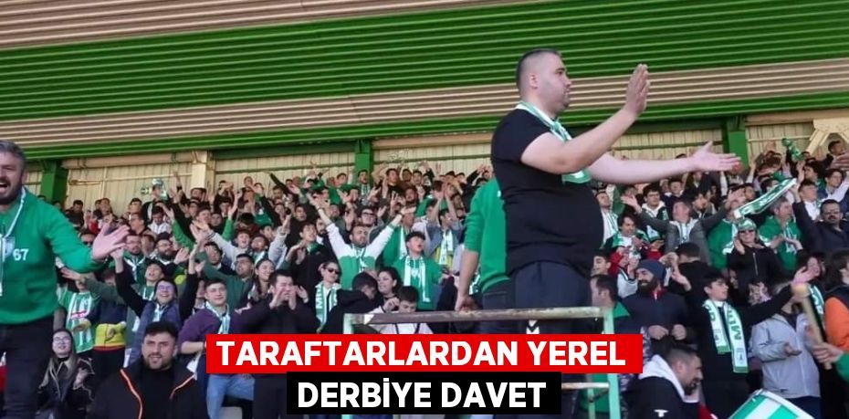 TARAFTARLARDAN YEREL DERBİYE DAVET