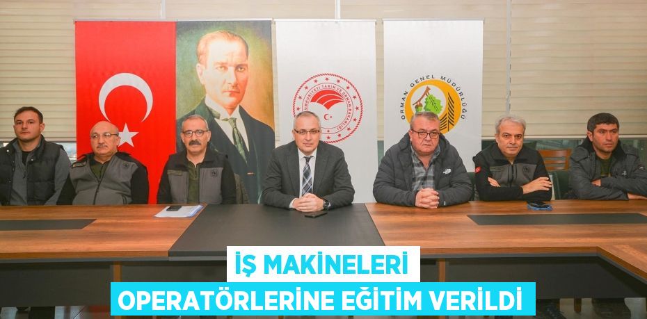 İŞ MAKİNELERİ OPERATÖRLERİNE EĞİTİM VERİLDİ