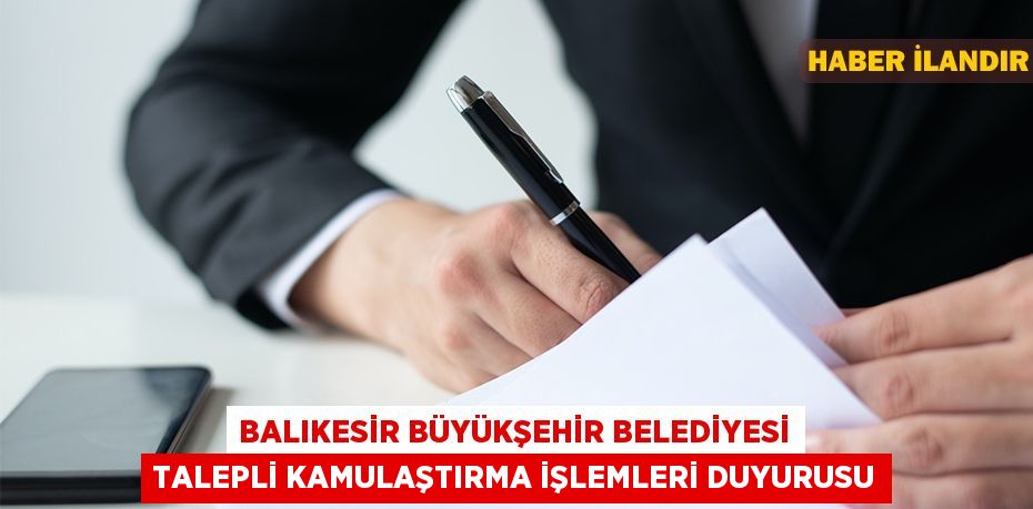 Balıkesir Büyükşehir Belediyesi talepli kamulaştırma işlemleri duyurusu