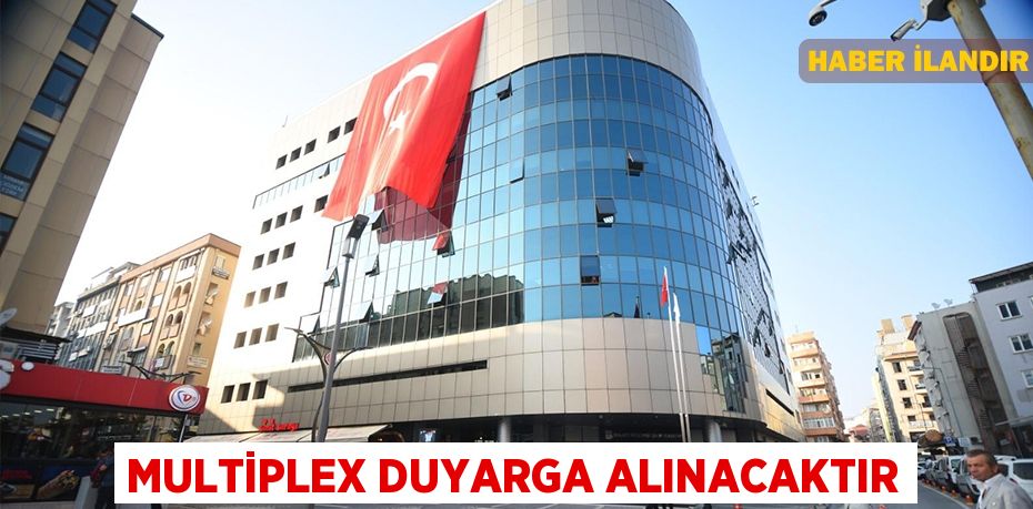 Multiplex duyarga alınacaktır