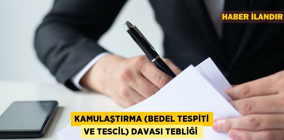 Kamulaştırma (bedel tespiti ve tescil) davası tebliği