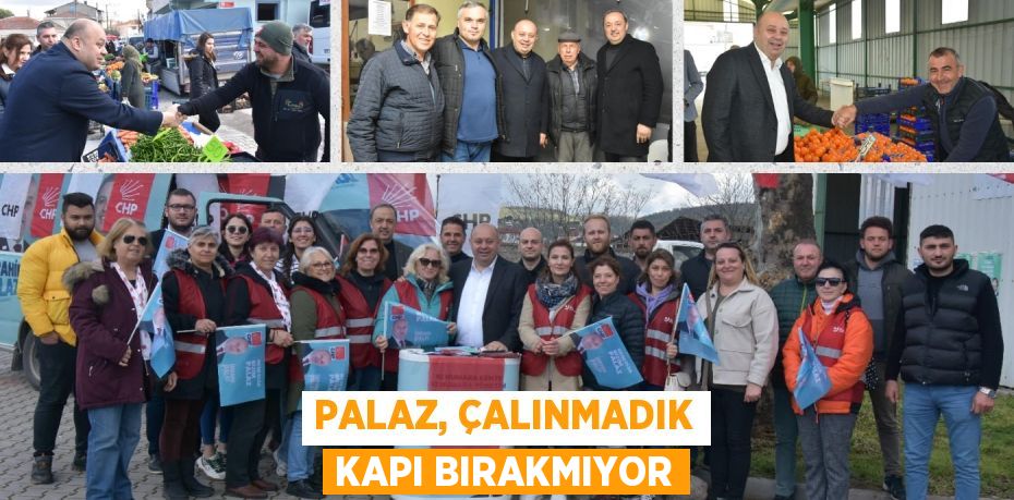 PALAZ, ÇALINMADIK KAPI BIRAKMIYOR