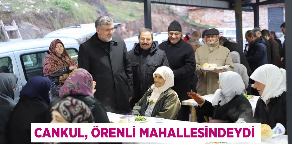 CANKUL, ÖRENLİ MAHALLESİNDEYDİ