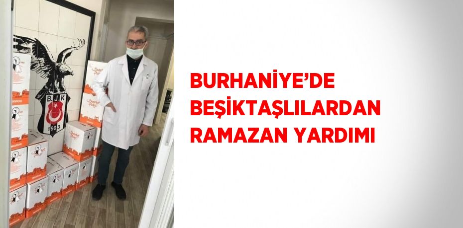 BURHANİYE’DE BEŞİKTAŞLILARDAN RAMAZAN YARDIMI