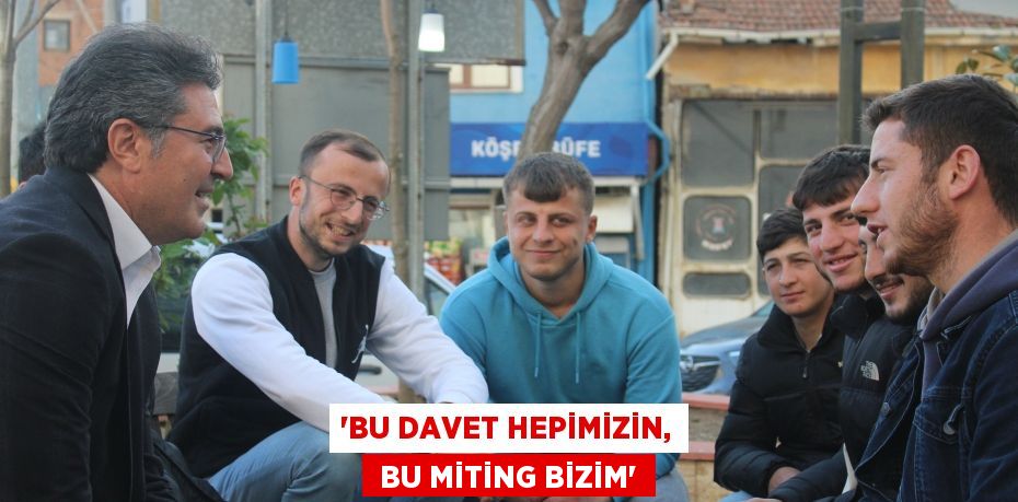 “BU DAVET HEPİMİZİN,  BU MİTİNG BİZİM”