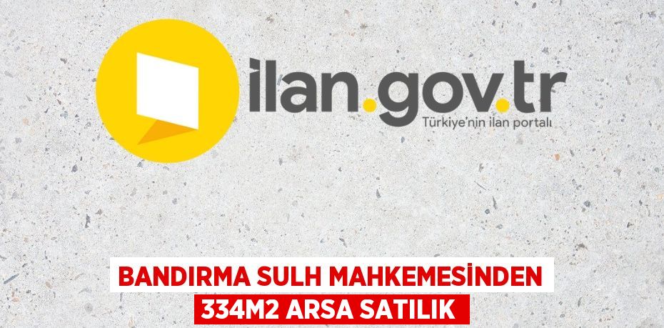 BANDIRMA SULH MAHKEMESİNDEN 334m2 ARSA SATILIK