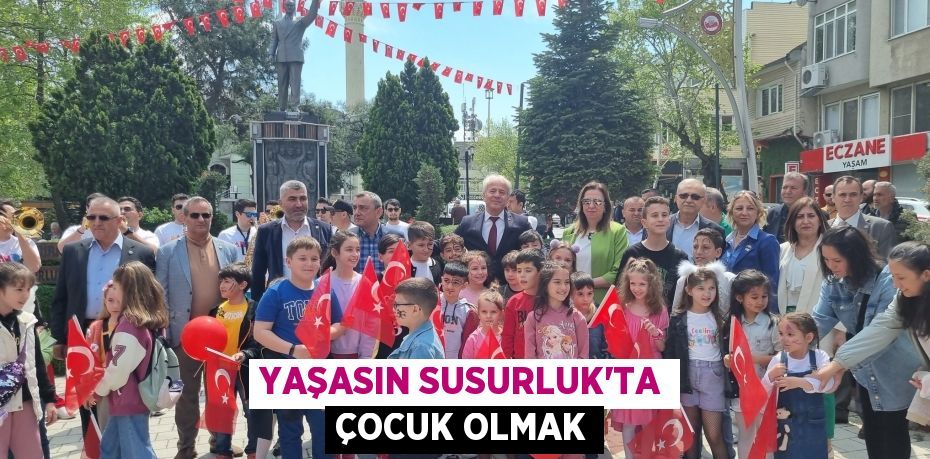 YAŞASIN SUSURLUK'TA ÇOCUK OLMAK