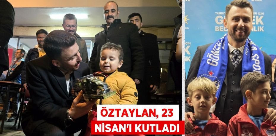 ÖZTAYLAN, 23 NİSAN’I KUTLADI