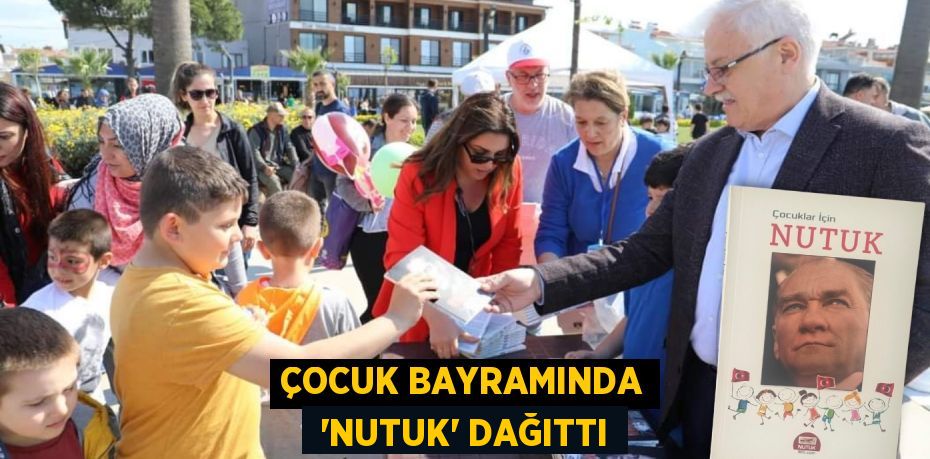 ÇOCUK BAYRAMINDA  ‘NUTUK’ DAĞITTI