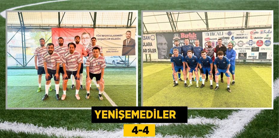 YENİŞEMEDİLER     4-4