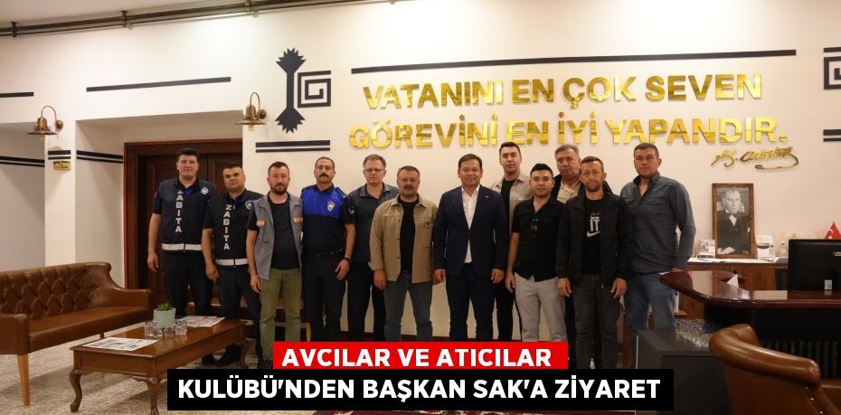 AVCILAR VE ATICILAR KULÜBÜ'NDEN BAŞKAN SAK'A ZİYARET