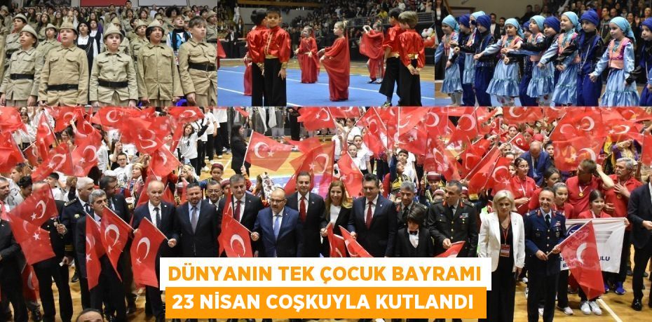 DÜNYANIN TEK ÇOCUK BAYRAMI 23 NİSAN COŞKUYLA KUTLANDI