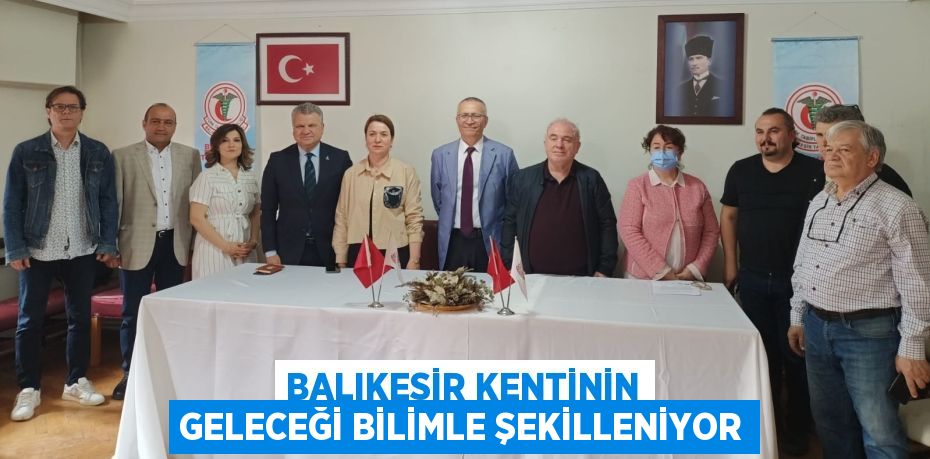 BALIKESİR KENTİNİN GELECEĞİ BİLİMLE ŞEKİLLENİYOR