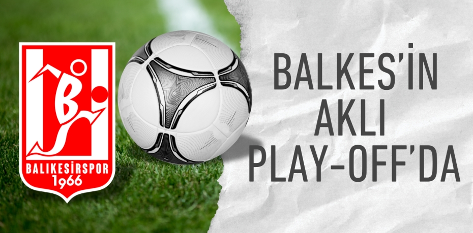 BALKES’İN AKLI PLAY-OFF’DA