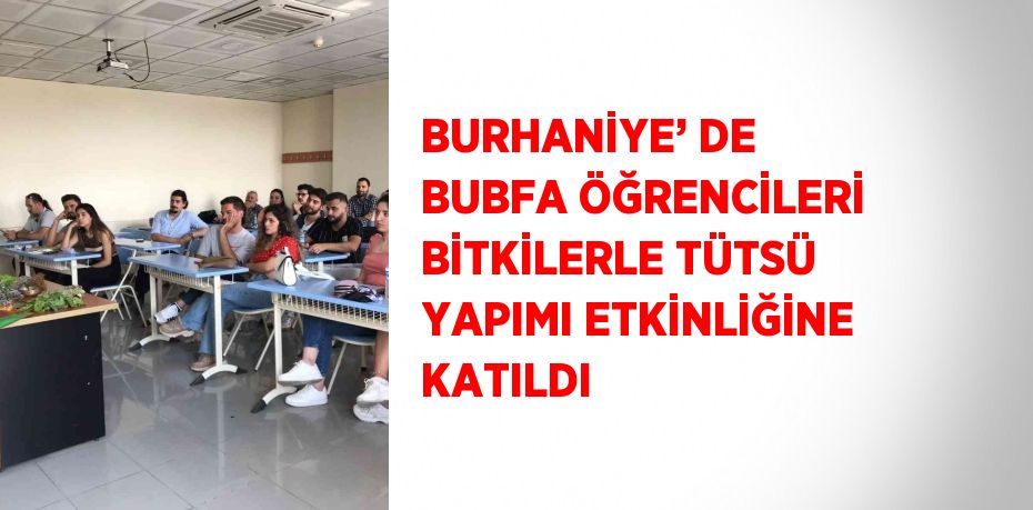 BURHANİYE’ DE BUBFA ÖĞRENCİLERİ BİTKİLERLE TÜTSÜ YAPIMI ETKİNLİĞİNE KATILDI