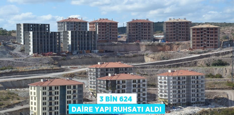 3 BİN 624 DAİRE YAPI RUHSATI ALDI