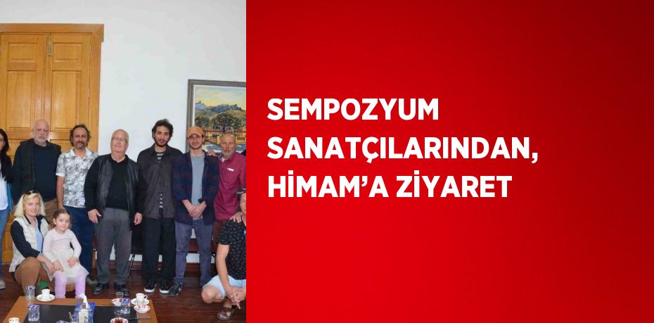 SEMPOZYUM SANATÇILARINDAN, HİMAM’A ZİYARET