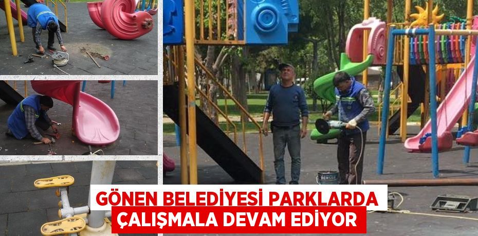 GÖNEN BELEDİYESİ PARKLARDA ÇALIŞMALA DEVAM EDİYOR