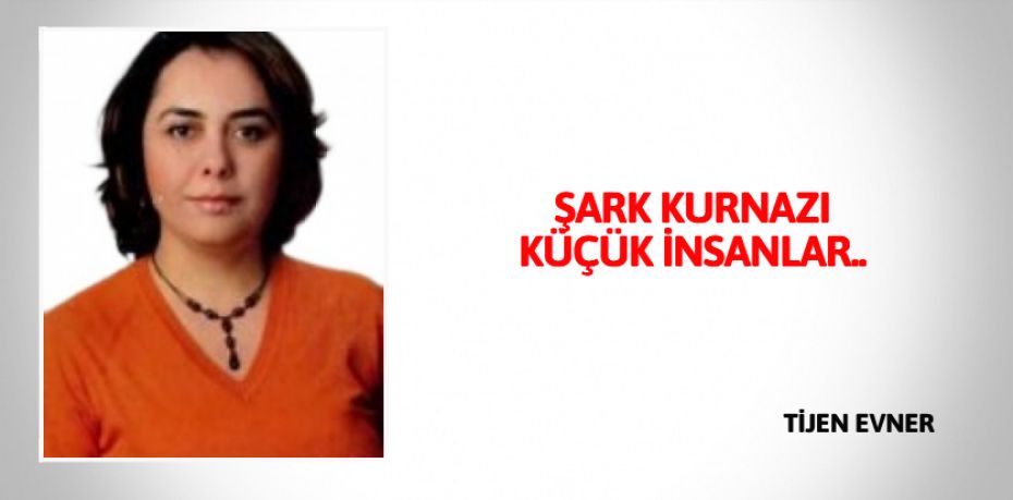 ŞARK KURNAZI KÜÇÜK İNSANLAR..