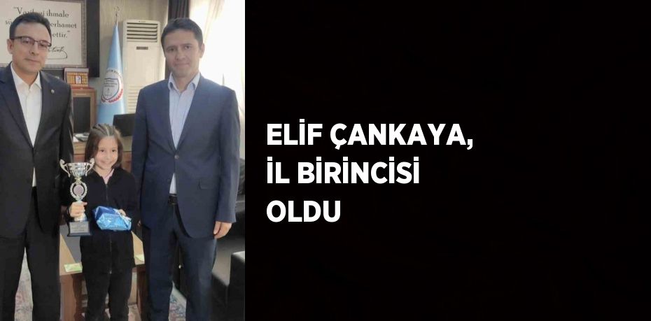 ELİF ÇANKAYA, İL BİRİNCİSİ OLDU