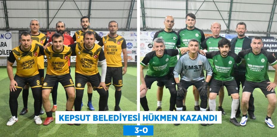 KEPSUT BELEDİYESİ HÜKMEN KAZANDI     3-0