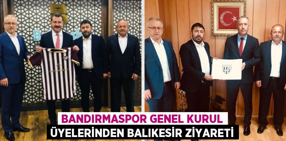 BANDIRMASPOR GENEL KURUL ÜYELERİNDEN BALIKESİR ZİYARETİ