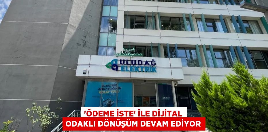 ‘ÖDEME İSTE’ İLE DİJİTAL ODAKLI DÖNÜŞÜM DEVAM EDİYOR