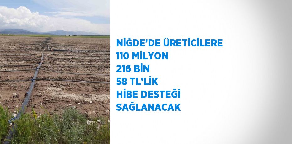 NİĞDE’DE ÜRETİCİLERE 110 MİLYON 216 BİN 58 TL’LİK HİBE DESTEĞİ SAĞLANACAK