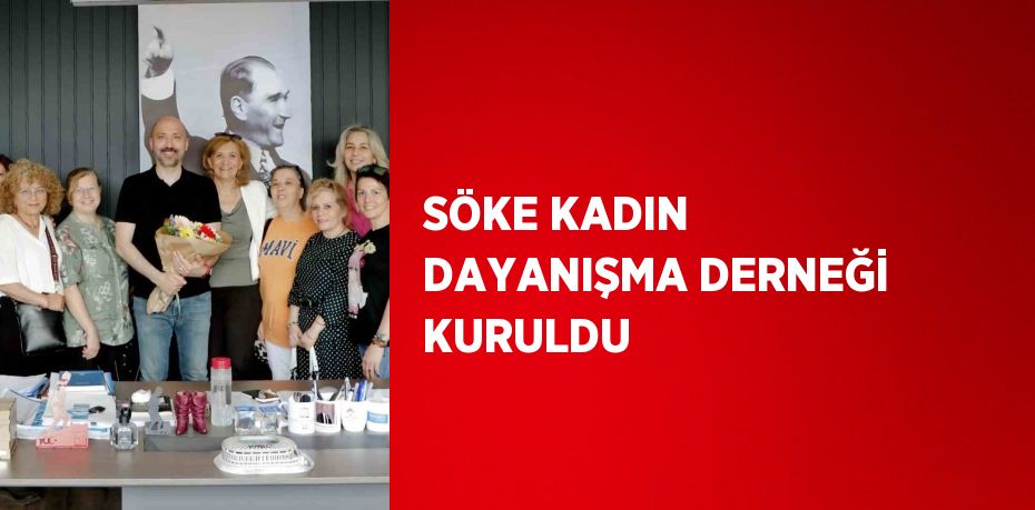 SÖKE KADIN DAYANIŞMA DERNEĞİ KURULDU