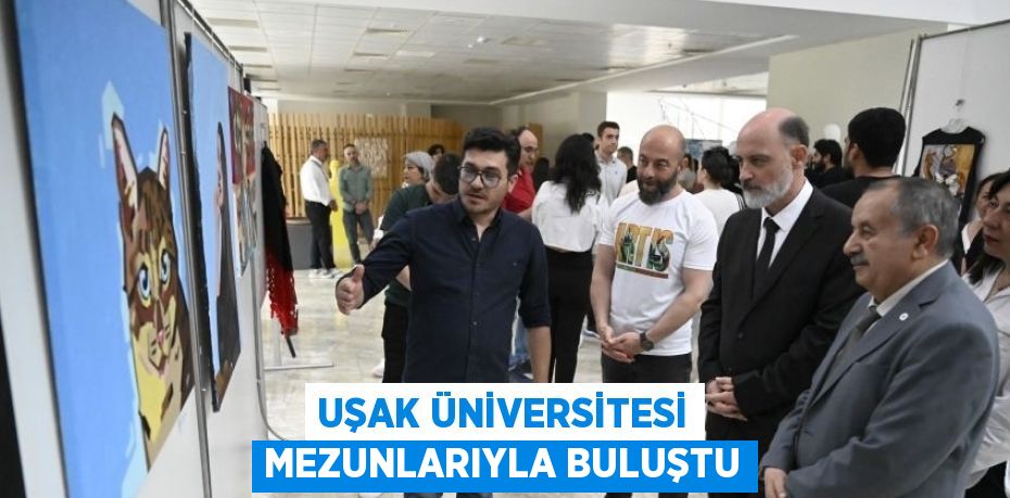 UŞAK ÜNİVERSİTESİ MEZUNLARIYLA BULUŞTU