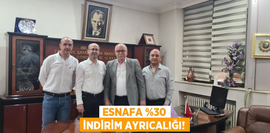 ESNAFA %30 İNDİRİM AYRICALIĞI!