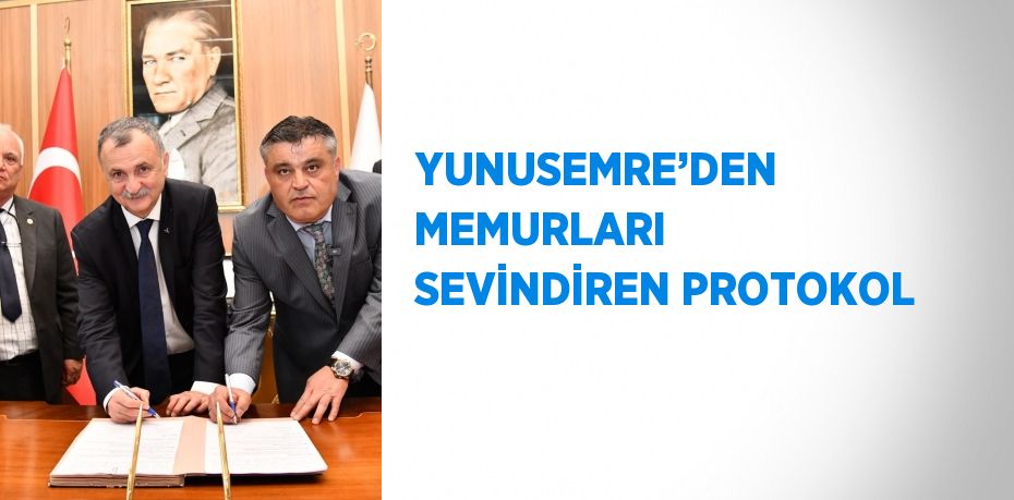 YUNUSEMRE’DEN MEMURLARI SEVİNDİREN PROTOKOL