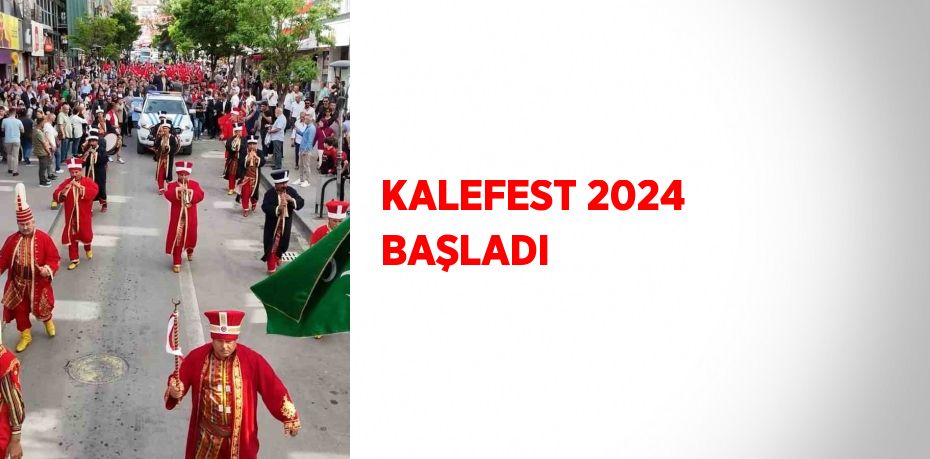 KALEFEST 2024 BAŞLADI