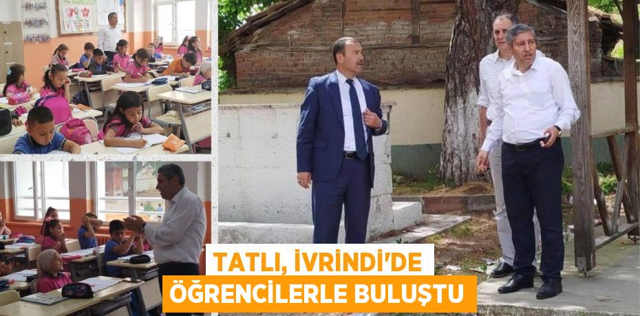 TATLI, İVRİNDİ’DE ÖĞRENCİLERLE BULUŞTU