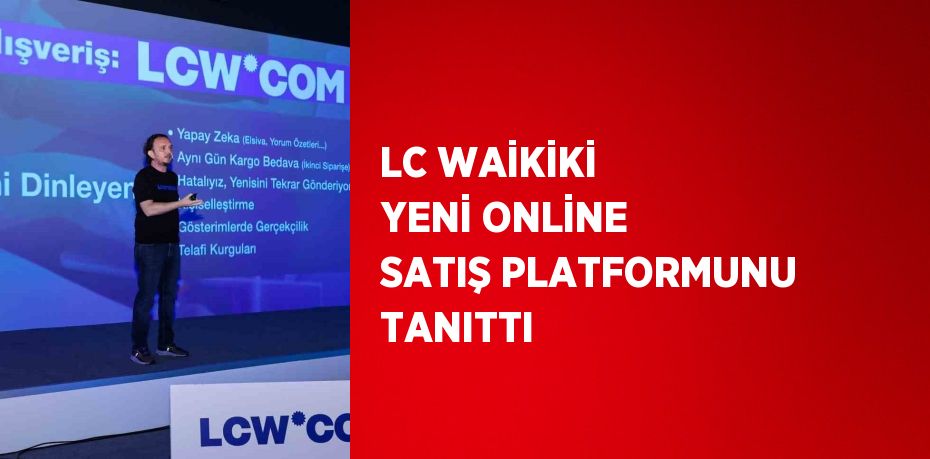 LC WAİKİKİ YENİ ONLİNE SATIŞ PLATFORMUNU TANITTI