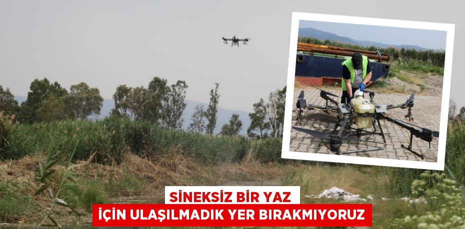 SİNEKSİZ BİR YAZ İÇİN ULAŞILMADIK YER BIRAKMIYORUZ