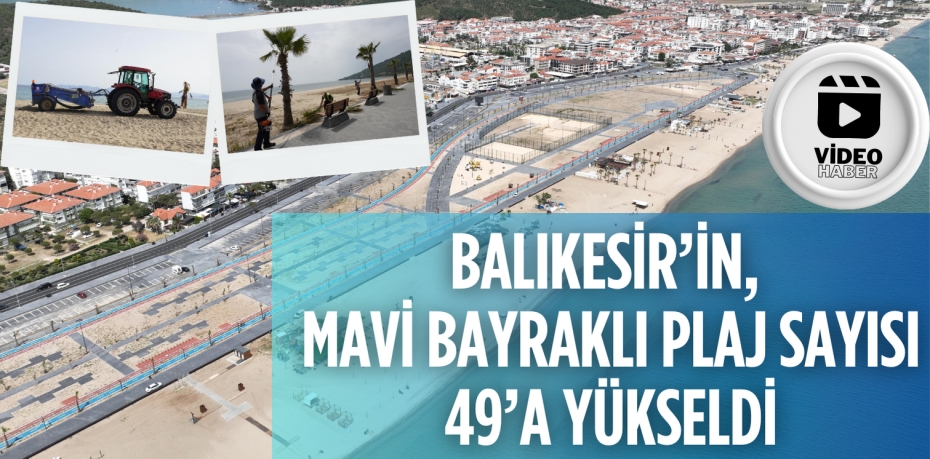 BALIKESİR’İN, MAVİ BAYRAKLI PLAJ SAYISI 49’A YÜKSELDİ