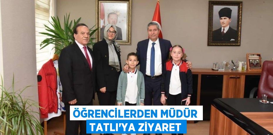 ÖĞRENCİLERDEN MÜDÜR TATLI’YA ZİYARET