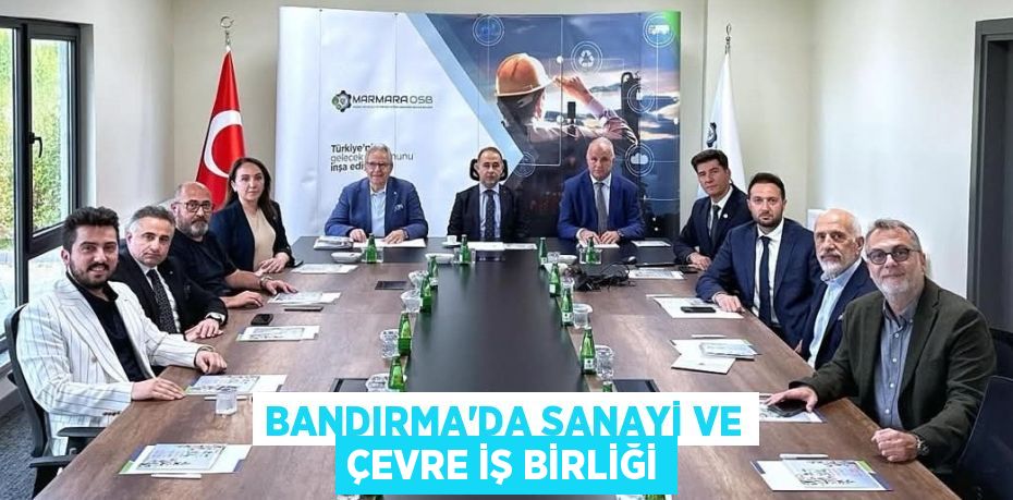 BANDIRMA’DA SANAYİ VE ÇEVRE İŞ BİRLİĞİ