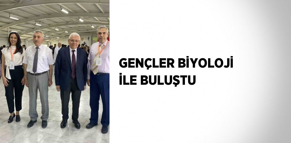 GENÇLER BİYOLOJİ İLE BULUŞTU