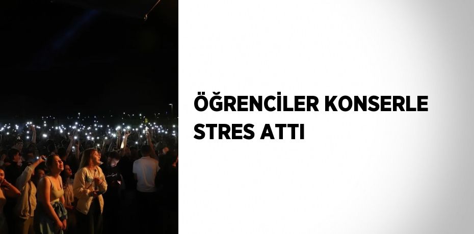 ÖĞRENCİLER KONSERLE STRES ATTI