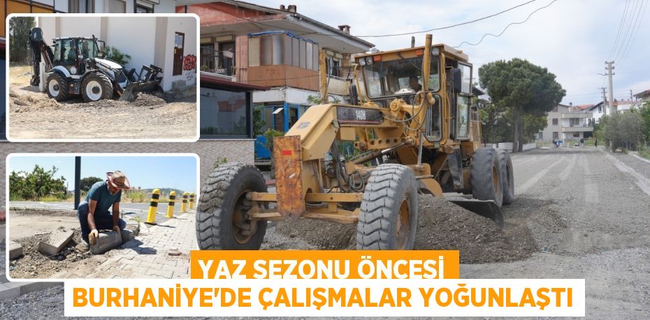 YAZ SEZONU ÖNCESİ BURHANİYE’DE ÇALIŞMALAR YOĞUNLAŞTI