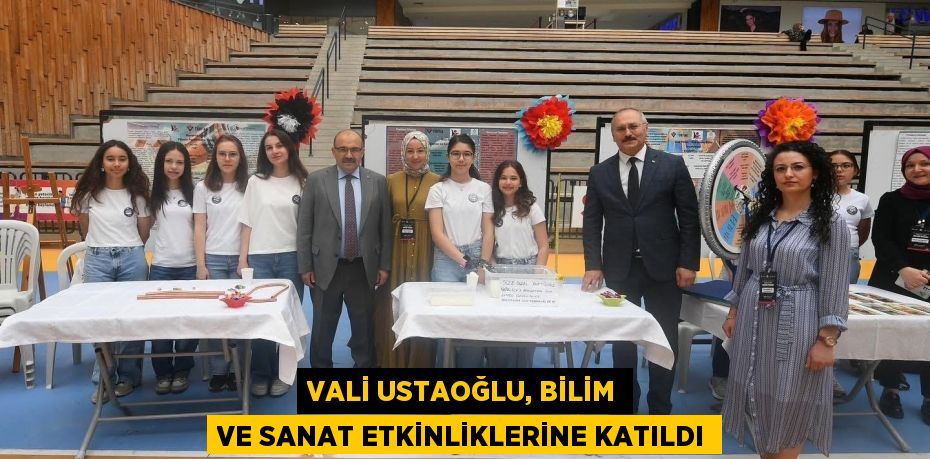 VALİ USTAOĞLU, BİLİM VE SANAT ETKİNLİKLERİNE KATILDI