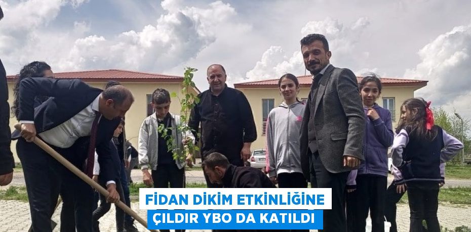 FİDAN DİKİM ETKİNLİĞİNE ÇILDIR YBO DA KATILDI