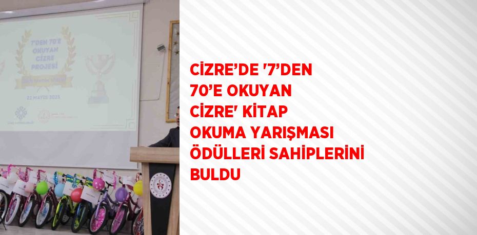 CİZRE’DE '7’DEN 70’E OKUYAN CİZRE' KİTAP OKUMA YARIŞMASI ÖDÜLLERİ SAHİPLERİNİ BULDU