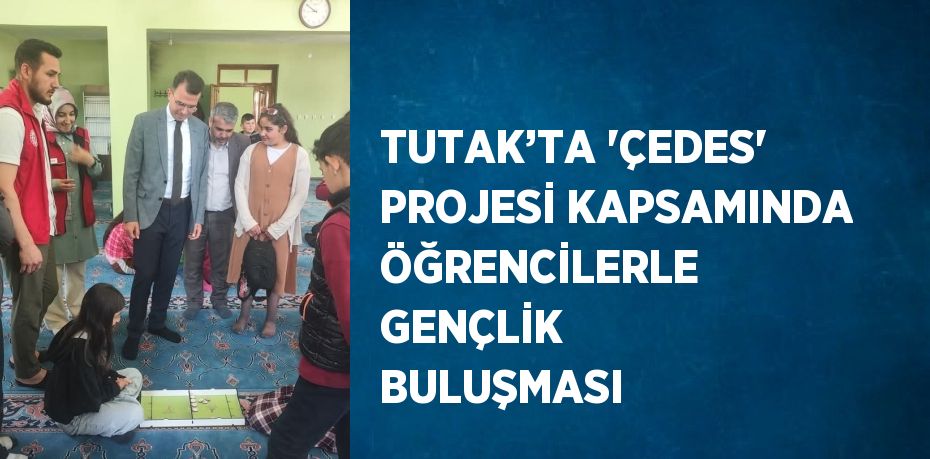 TUTAK’TA 'ÇEDES' PROJESİ KAPSAMINDA ÖĞRENCİLERLE GENÇLİK BULUŞMASI