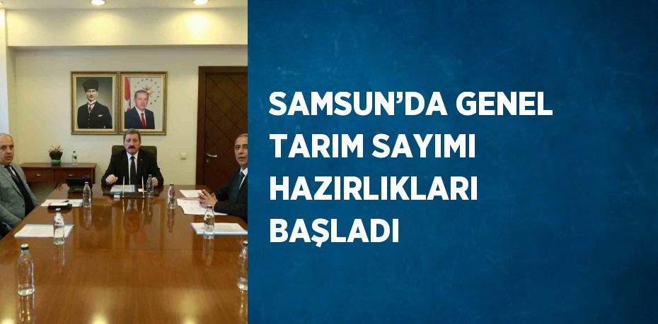 SAMSUN’DA GENEL TARIM SAYIMI HAZIRLIKLARI BAŞLADI