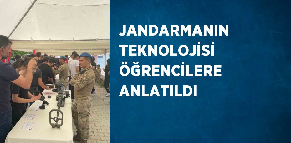 JANDARMANIN TEKNOLOJİSİ ÖĞRENCİLERE ANLATILDI